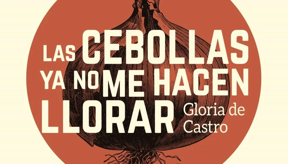 Foto 2 - &lsquo;Las cebollas ya no me hacen llorar&rsquo;, una miscel&aacute;nea de historias de&nbsp;Gloria S. de Castro...