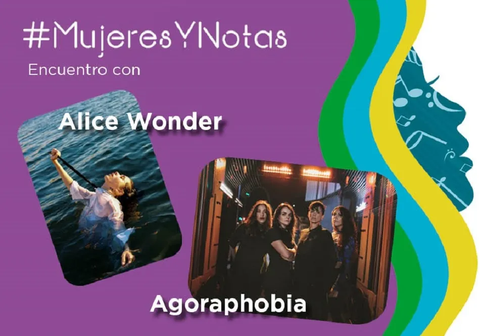 El 3 de junio, ‘Mujeres y Notas’, donde Alice Wonder y el grupo Agoraphobia sorprenderán esta vez con sus experiencias de vida
