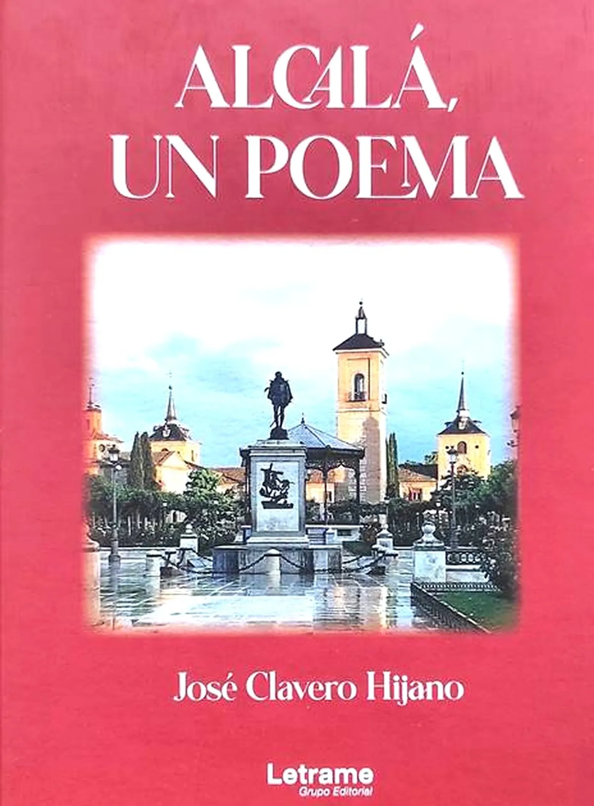 Miércoles, 30 de abril  20:00 h. (2º piso). Presentación del libro 'Alcalá, un poema' de José Clavero Hijano.