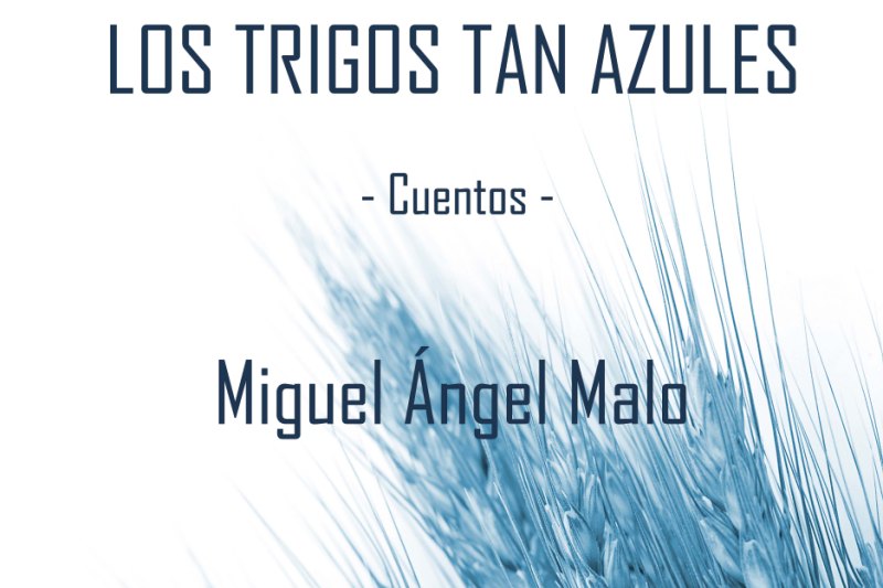 Miguel Ángel Malo presenta este miércoles su libro Los trigos tan azules  