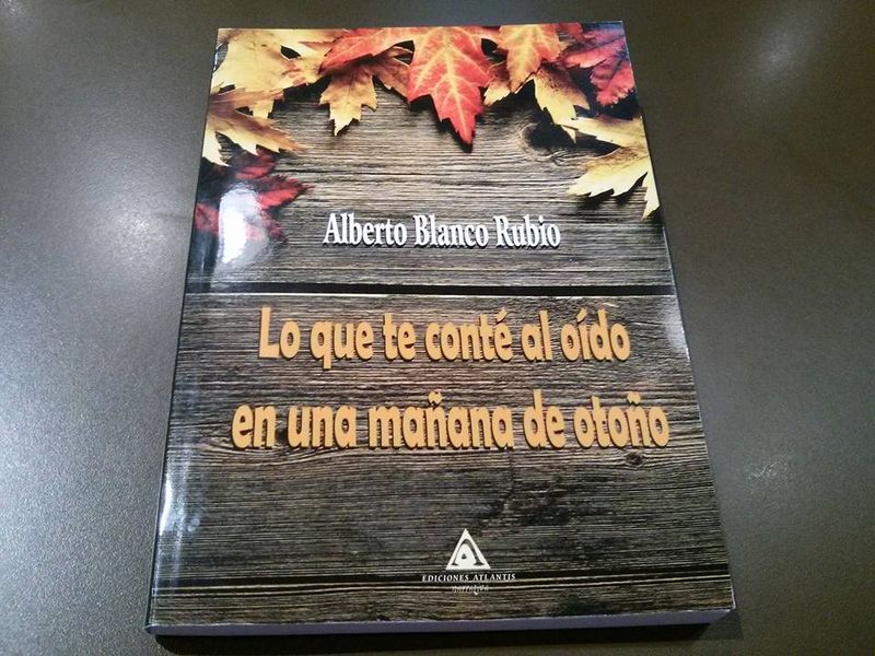 Foto 5 - ‘Lo que te conté al oído en una mañana de otoño’, nuevo libro de Alberto Blanco Rubio  